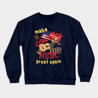 make country music great again Crewneck Sweatshirt